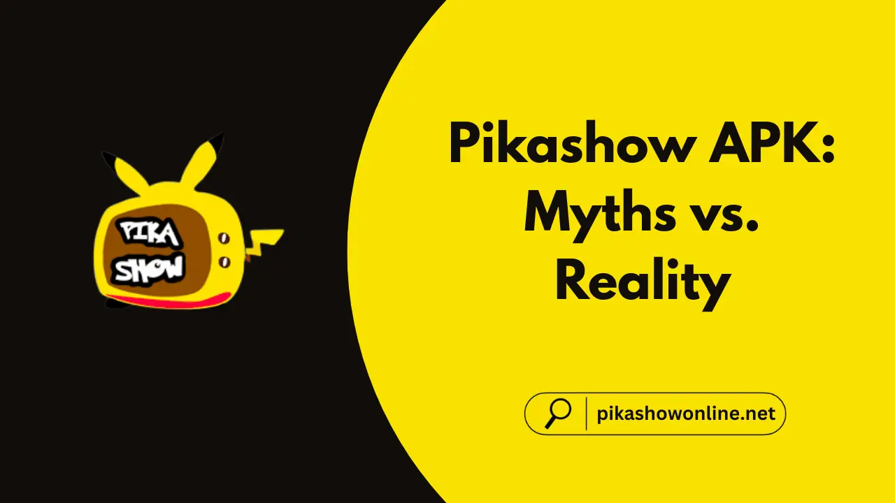 Pikashow APK: Myths vs. Reality